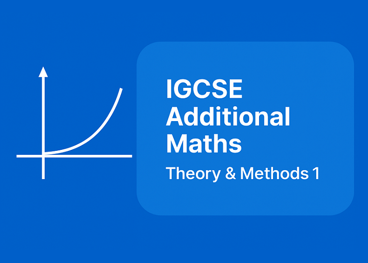 Cambridge IGCSE Additional Mathematics 0606 – Theory & Methods 1