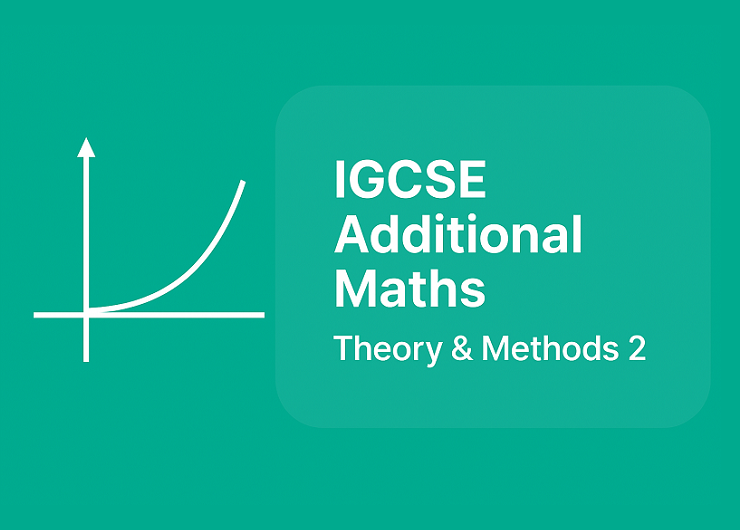 Cambridge IGCSE Additional Mathematics 0606 – Theory & Methods 2